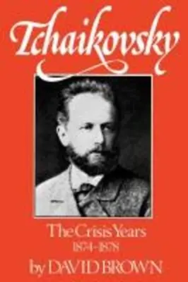 Czajkowski: Lata kryzysu, 1874-1878 - Tchaikovsky: The Crisis Years, 1874-1878