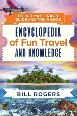 The Ultimate Travel Guide and Trivia Book: Encyklopedia zabawnych podróży i wiedzy - The Ultimate Travel Guide and Trivia Book: Encyclopedia of Fun Travel and Knowledge