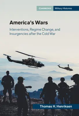 Amerykańskie wojny: interwencje, zmiany reżimów i rebelie po zimnej wojnie - America's Wars: Interventions, Regime Change, and Insurgencies After the Cold War