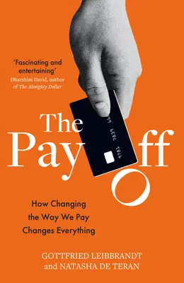 The Pay Off: Jak zmiana sposobu płacenia zmienia wszystko - The Pay Off: How Changing the Way We Pay Changes Everything