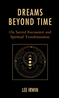 Marzenia poza czasem: O świętym spotkaniu i duchowej przemianie - Dreams Beyond Time: On Sacred Encounter and Spiritual Transformation