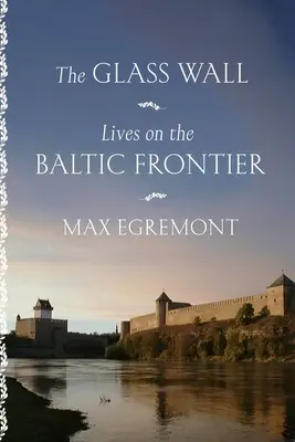 Szklana ściana: Życie na bałtyckiej granicy - The Glass Wall: Lives on the Baltic Frontier