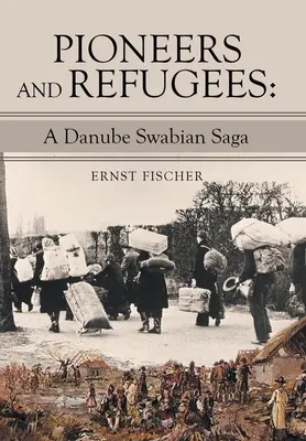 Pionierzy i uchodźcy: Saga znad Dunaju - Pioneers and Refugees: A Danube Swabian Saga