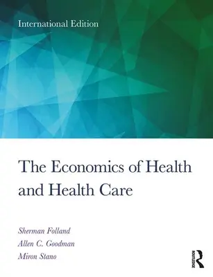 Ekonomia zdrowia i opieki zdrowotnej - międzynarodowe wydanie studenckie, wydanie 8 - Economics of Health and Health Care - International Student Edition, 8th Edition
