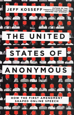 Stany Zjednoczone Anonimowych: Jak pierwsza poprawka ukształtowała mowę online - The United States of Anonymous: How the First Amendment Shaped Online Speech