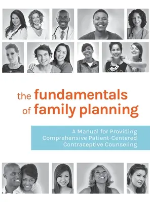 Podstawy planowania rodziny: Podręcznik kompleksowego doradztwa antykoncepcyjnego ukierunkowanego na pacjenta - The Fundamentals of Family Planning: A Manual for Providing Comprehensive Patient-Centered Contraceptive Counseling