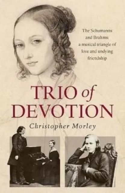 Trio oddania - Schumannowie i Brahms: Muzyczny trójkąt miłości i dozgonnej przyjaźni - Trio of Devotion - The Schumanns and Brahms: A Musical Triangle of Love and Undying Friendship