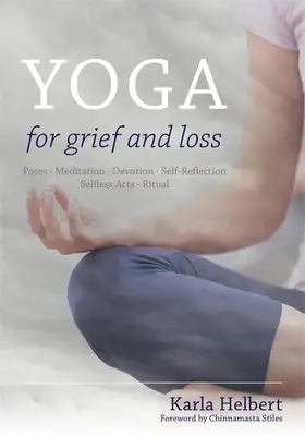 Joga na żałobę i stratę: pozy, medytacja, oddanie, autorefleksja, bezinteresowne działania, rytuał - Yoga for Grief and Loss: Poses, Meditation, Devotion, Self-Reflection, Selfless Acts, Ritual