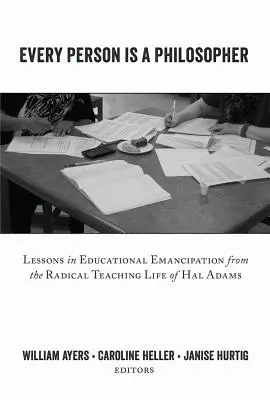 Każdy człowiek jest filozofem; Lekcje emancypacji edukacyjnej z radykalnego życia nauczycielskiego Hala Adamsa - Every Person Is a Philosopher; Lessons in Educational Emancipation from the Radical Teaching Life of Hal Adams