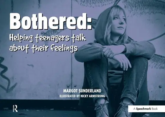 Bothered: Pomaganie nastolatkom w rozmowach o uczuciach - Bothered: Helping Teenagers Talk about Their Feelings