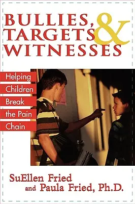 Prześladowcy, cele i świadkowie: Pomoc dzieciom w przerwaniu łańcucha bólu - Bullies, Targets, and Witnesses: Helping Children Break the Pain Chain