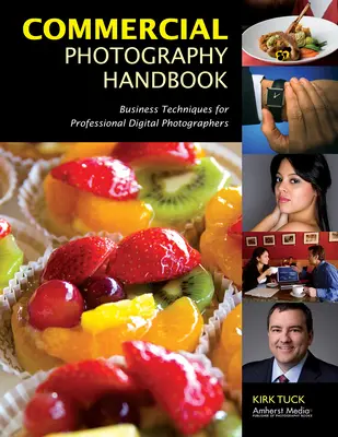 Podręcznik fotografii komercyjnej: Techniki biznesowe dla profesjonalnych fotografów cyfrowych - Commercial Photography Handbook: Business Techniques for Professional Digital Photographers