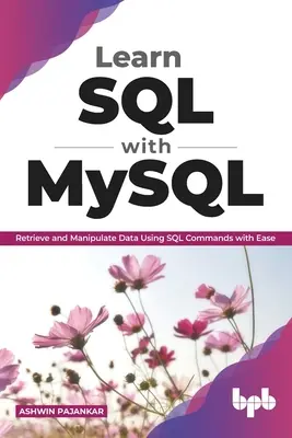 Naucz się SQL z MySQL: Łatwe pobieranie i manipulowanie danymi za pomocą poleceń SQL (wydanie angielskie) - Learn SQL with MySQL: Retrieve and Manipulate Data Using SQL Commands with Ease (English Edition)