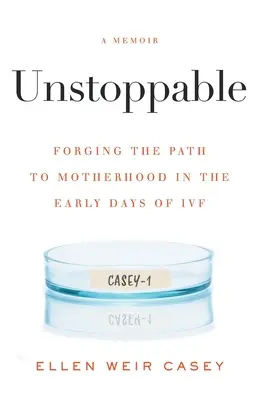 Niepowstrzymana: Wytyczanie drogi do macierzyństwa we wczesnych dniach zapłodnienia in vitro - Unstoppable: Forging the Path to Motherhood in the Early Days of IVF