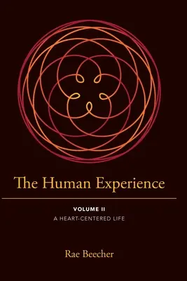 Ludzkie doświadczenie: Tom II - Życie skoncentrowane na sercu - The Human Experience: Volume II- A Heart-Centered Life