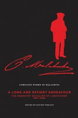 The Complete Works of Malatesta Vol. III: Długa i cierpliwa praca: Anarchistyczny socjalizm l'Agitazione, 1897-98 - The Complete Works of Malatesta Vol. III: A Long and Patient Work: The Anarchist Socialism of l'Agitazione, 1897-98