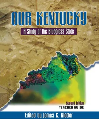 Przewodnik dla nauczyciela po naszym Kentucky: Studium stanu Bluegrass - Teacher's Guide to Our Kentucky: A Study of the Bluegrass State