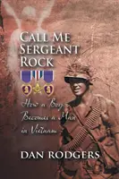 Call Me Sergeant Rock: Jak chłopiec stał się mężczyzną w Wietnamie - Call Me Sergeant Rock: How a Boy Becomes a Man in Vietnam