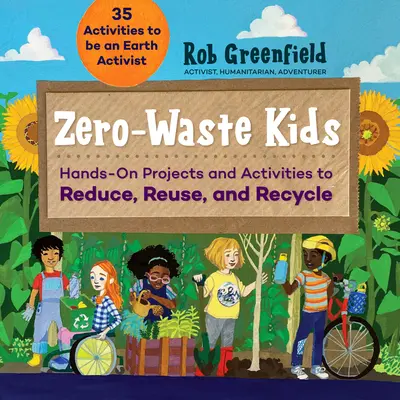 Zero Waste Kids: Praktyczne projekty i działania na rzecz redukcji, ponownego użycia i recyklingu - Zero Waste Kids: Hands-On Projects and Activities to Reduce, Reuse, and Recycle