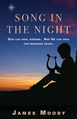 Song in the Night: Bóg może leczyć choroby. I może uleczyć zranione serce. - Song in the Night: God can heal disease. And He can heal the wounded heart.