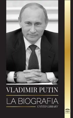 Władimir Putin: Biografia - Powstanie Rosjanina bez twarzy; Krew, wojna i Zachód - Vladimir Putin: La biografa - El ascenso del hombre ruso sin rostro; la sangre, la guerra y Occidente