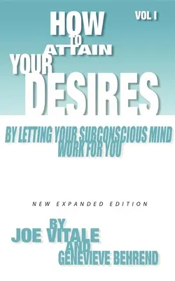 Jak osiągnąć swoje pragnienia, pozwalając podświadomości pracować dla ciebie, tom 1 - How to Attain Your Desires by Letting Your Subconscious Mind Work for You, Volume 1