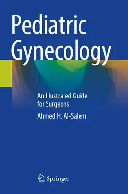 Ginekologia dziecięca - ilustrowany przewodnik dla chirurgów - Pediatric Gynecology - An Illustrated Guide for Surgeons