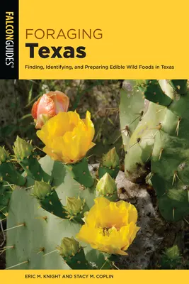 Żerowanie w Teksasie: Znajdowanie, identyfikowanie i przygotowywanie jadalnej dzikiej żywności w Teksasie - Foraging Texas: Finding, Identifying, and Preparing Edible Wild Foods in Texas