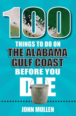 100 rzeczy do zrobienia na wybrzeżu Zatoki Alabama przed śmiercią - 100 Things to Do on the Alabama Gulf Coast Before You Die