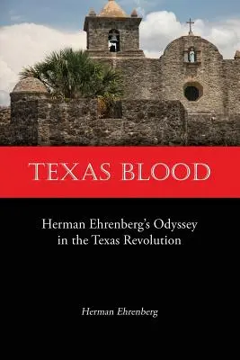 Texas Blood: Odyseja Hermana Ehrenberga podczas rewolucji w Teksasie - Texas Blood: Herman Ehrenberg's Odyssey in the Texas Revolution