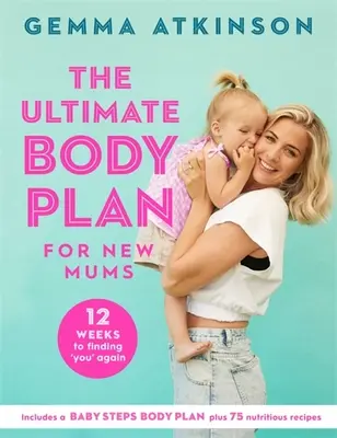 The Ultimate Body Plan for New Mums: 12 tygodni na odnalezienie siebie na nowo - The Ultimate Body Plan for New Mums: 12 Weeks to Finding You Again
