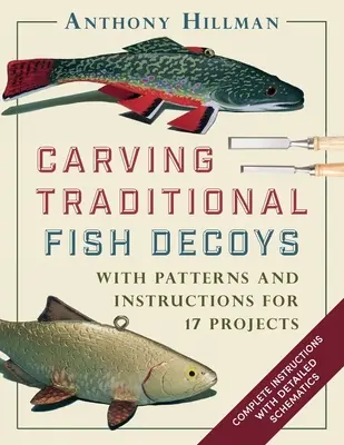 Rzeźbienie tradycyjnych wabików na ryby: Wzory i instrukcje dla 17 projektów - Carving Traditional Fish Decoys: With Patterns and Instructions for 17 Projects