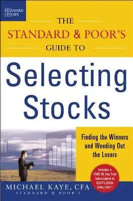 Przewodnik Standard & Poor's po wyborze akcji: Znajdowanie zwycięzców i eliminowanie przegranych - The Standard & Poor's Guide to Selecting Stocks: Finding the Winners & Weeding Out the Losers