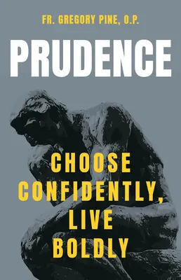 Roztropność: Wybieraj pewnie, żyj odważnie - Prudence: Choose Confidently, Live Boldly