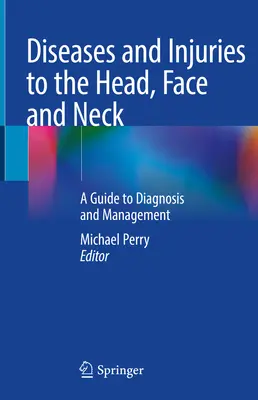 Choroby i urazy głowy, twarzy i szyi: Przewodnik po diagnostyce i leczeniu - Diseases and Injuries to the Head, Face and Neck: A Guide to Diagnosis and Management