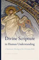 Pismo Święte w ludzkim rozumieniu: Teologia systematyczna Biblii chrześcijańskiej - Divine Scripture in Human Understanding: A Systematic Theology of the Christian Bible