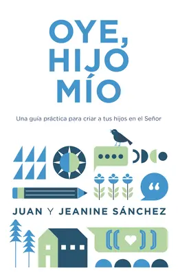 Oye, Hijo Mo: Una Gua Prctica Para Criar a Tus Hijos En El Seor