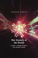 Mystery of the Portal - Przewodnik po pierwszym dramacie tajemnic Rudolfa Steinera - Mystery of the Portal - A Guide to Rudolf Steiner's first Mystery Drama