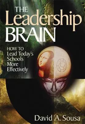 The Leadership Brain: Jak skuteczniej kierować współczesnymi szkołami - The Leadership Brain: How to Lead Today′s Schools More Effectively