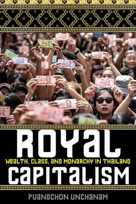 Królewski kapitalizm: Bogactwo, klasa i monarchia w Tajlandii - Royal Capitalism: Wealth, Class, and Monarchy in Thailand