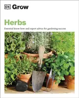 Uprawa ziół - niezbędna wiedza i porady ekspertów dotyczące sukcesu w ogrodnictwie - Grow Herbs - Essential Know-how and Expert Advice for Gardening Success