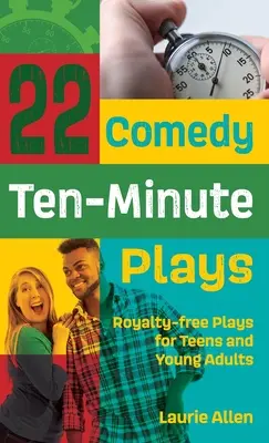 22 komediowe sztuki dziesięciominutowe: Królewskie sztuki dla nastolatków i młodych dorosłych - 22 Comedy Ten-Minute Plays: Royalty-free Plays for Teens and Young Adults