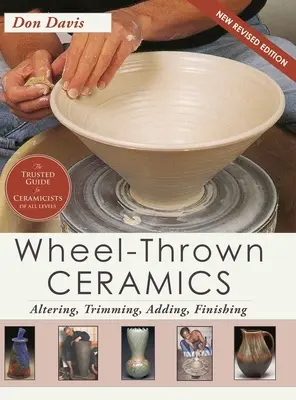 Ceramika na kole: Zmiana, przycinanie, dodawanie, wykańczanie (A Lark Ceramics Book) - Wheel-Thrown Ceramics: Altering, Trimming, Adding, Finishing (A Lark Ceramics Book)