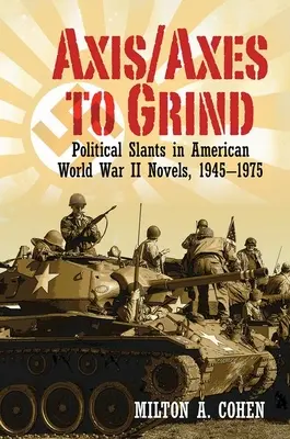 Axis/Axes to Grind: Skosy polityczne w amerykańskich powieściach z czasów II wojny światowej, 1945-1975 - Axis/Axes to Grind: Political Slants in American World War II Novels, 1945-1975