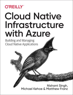 Infrastruktura natywna dla chmury z Azure: Tworzenie aplikacji natywnych w chmurze i zarządzanie nimi - Cloud Native Infrastructure with Azure: Building and Managing Cloud Native Applications