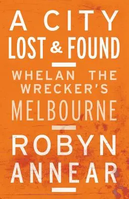 Miasto zagubione i odnalezione: Whelan the Wrecker's Melbourne - A City Lost and Found: Whelan the Wrecker's Melbourne