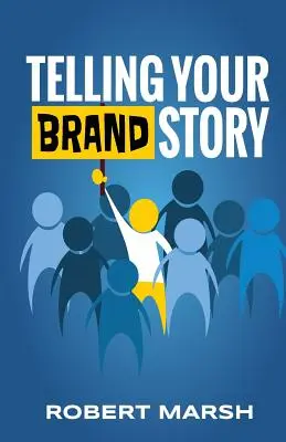 Telling Your Brand Story: Jak cel i pozycja marki wpływają na opowiadane historie - Telling Your Brand Story: How Your Brand Purpose and Position Drive the Stories You Share