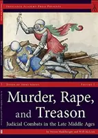 Morderstwo, gwałt i zdrada: Walki sądowe w późnym średniowieczu - Murder, Rape, and Treason: Judicial Combats in the Late Middle Ages