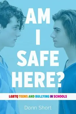 Czy jestem tu bezpieczny? Nastolatki LGBTQ i zastraszanie w szkołach - Am I Safe Here?: LGBTQ Teens and Bullying in Schools