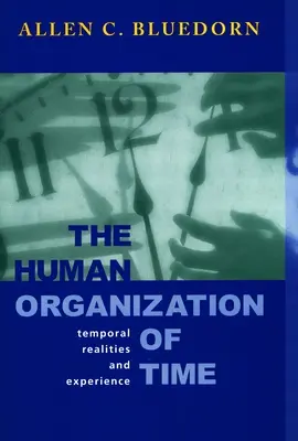 Ludzka organizacja czasu: rzeczywistość czasowa i doświadczenie - The Human Organization of Time: Temporal Realities and Experience